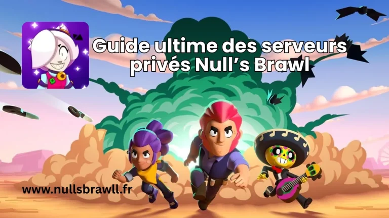 Le guide ultime des serveurs privés Null&rsquo;s Brawl